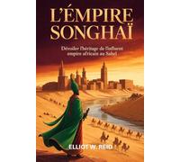 L'EMPIRE SONGHAÏ: dévoiler l'héritage de l'influent empire africain au Sahel