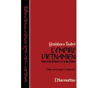 L'empire Vietnamien Face À La France Et À La Chine - 1847-1885