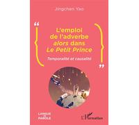 L'emploi de l'adverbe alors dans Le Petit Prince Temporalité et causalité - Jingchen Yao - L'harmattan - broché - Essai