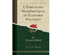 L'Emploi Des Mathématiques En Économie Politique (Classic Reprint)
