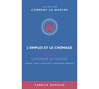 L'emploi et le chômage, comment ça marche - Fabrice Bouvier - Fabrice BOUVIER - ebook (ePub) - Livre