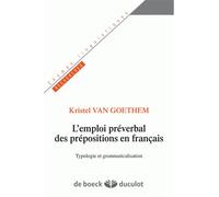 L'emploi préverbal des prépositions en français Typologie et grammaticalisaition - Kristel Van Goethem - Duculot Louvain - broché - Essai
