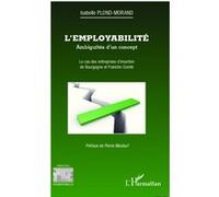 L'employabilité : ambiguïtés d'un concept Le cas des entreprises d'insertion de Bourgogne et Franche-Comté - Isabelle Plond Morand - L'harmattan - broché - Etude