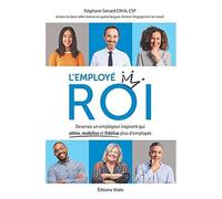 L'employé Roi: Devenez Un Employeur Inspirant Qui Attire, Mobilise Et Fidélise Plus D'employés