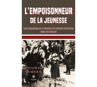L'empoisonneur de la jeunesse Essai biographique sur le fondateur des jeunesses hitlériennes Baldur Von Schirach - Jonathan Saadoun - Le Lys Bleu - broché - Essai