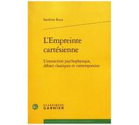 L'empreinte Cartésienne - L'interaction Psychophysique, Débats Classiques Et Contemporains