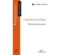L'empreinte de la technique Ethnotechnologie prospective - Collectif - L'harmattan - broché - Essai
