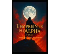 L'empreinte de l'Alpha: Premier Tome - L'éveil des deux royaumes