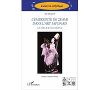 L'empreinte de Zeami dans l'art japonais La fleur et le néant - Aya Sekoguchi - L'harmattan - broché - Etude