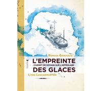 L'empreinte Des Glaces - Carnet De Voyage Sur L'astrolabe