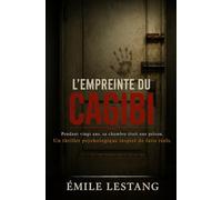 L'Empreinte du Cagibi: Pendant vingt ans, sa chambre était une prison. Un thriller psychologique inspiré de faits réels.