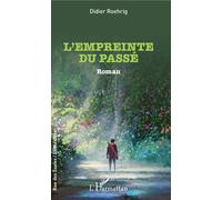 L'empreinte du passé Roman - Didier Roehrig - L'harmattan - broché - Roman