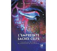 L'empreinte sacrée celte - Transmission de l'Esprit du chamanisme de nos ancêtres - Julie Cabot-Nadal - Vega Eds - broché - Essai