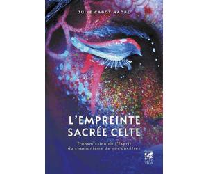 L'empreinte sacrée celte - Transmission de l'Esprit du chamanisme de nos ancêtres - Julie Cabot-Nadal - Vega Eds - broché - Essai