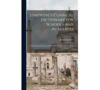 Lemprière's Classical Dictionary For Schools And Academies
