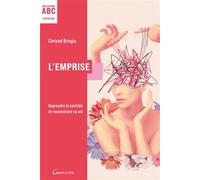L'Emprise - ABC - Reprendre le contrôle et reconstruire sa vie - Christel Bringia - Grancher - broché - Essai