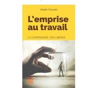 L'emprise Au Travail - La Comprendre, S'en Libérer