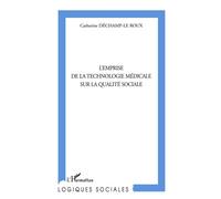 L'emprise de la technologie médicale sur la qualité sociale - Catherine Déchamp-Le Roux - L'harmattan - broché - Etude