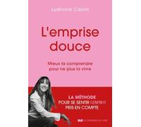 L'emprise Douce - Mieux La Comprendre Pour Ne Plus La Vivre