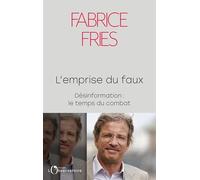 L'emprise du faux: Désinformation : le temps du combat