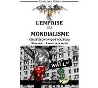 L'Emprise Du Mondialisme , Crise Majeure - Origine & Aboutissement Rouas, Christian (Auteur)
