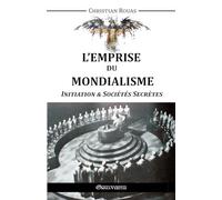 L'Emprise du Mondialisme - Initiation & Sociétés Secrètes (French Edition)