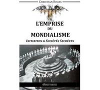 L'Emprise Du Mondialisme , Initiation & Sociétés Secrètes Rouas, Christian (Auteur)