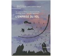L'emprise Du Vol - De L'invention À La Massification : Histoire D'une Culture Moderne