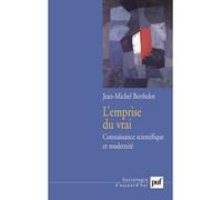 L'emprise du vrai Connaissance scientifique et modernité. Édition présentée par Jean-Christophe Marcel - Jean-Michel Berthelot - Puf - broché - Essai