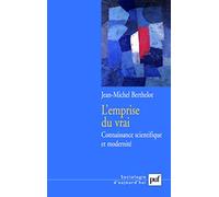 L'emprise du vrai: Connaissance scientifique et modernité. Édition présentée par Jean-Christophe Marcel