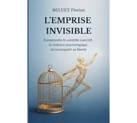 L'Emprise invisible: Comprendre le contrôle coercitif, la violence psychologique et reconquérir sa liberté