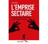 L'emprise sectaire Psychopathologies des gourous et des adeptes de sectes - Delphine Guérard - Dunod - broché - Essai