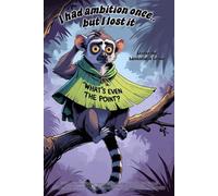 Lemur Notebook - “I Had Ambition Once… But I Lost It” with Lester the Lamentable Lemur: Grump-spirations, a 120 lined pages each with Lester in the corner.