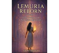 Lemuria Reborn - Volume 3: Siddha Flame and the New Earth Blueprint