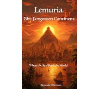 Lemuria : The Forgotten Continent: When the Sea Took the World