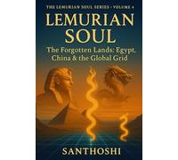 Lemurian Soul Series - Volume 4: The Forgotten Lands: Egypt, China, Africa & the Global Grid - Remembering the Lost Blueprint of Lemuria