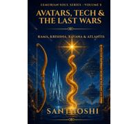 Lemurian Soul Series, Volume 5 :Avatars, Tech & The Last Wars: From Lemuria to Atlantis - The Battle Between Light & Power