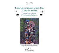 Lémuriens, seigneurs, savants fous et rois aux sagaies: (2e édition)