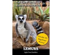 Lemurs: Agile Tree Dwellers (The Great Book Of Animal Knowledge (Includes 20+ Magnificent Photos!))