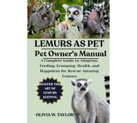 LEMURS AS PET: A Complete Guide to Adoption, Feeding, Grooming, Health, and Happiness for Rescue Amazing Lemurs