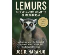 Lemurs: The Enchanting Primates of Madagascar: A Journey into the World of Nature’s Most Unique and Endangered Species