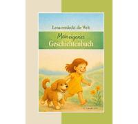 Lena entdeckt die Welt: Mein eigenes Geschichtenbuch