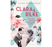 Lena Johannson Clara und Rilke: Eine Liebe zwischen Worten und Farben (B (Poche)