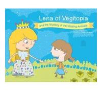 Lena of Vegitopia and the Mystery of the Missing Animals: A Vegan Fairy Tale - [Version Originale] Inconnu (Auteur)