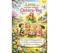 Lena und der schöne Ostara - Tag: Eine ruhige Frühlingsgeschichte mit Bildern zum Selbstgestalten für Kinder ab 3 Jahren