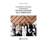 L'encadrant technique en insertion, un facilitateur de l'insertion - Carole Bilbaud - Le Lys Bleu - broché - Essai