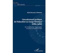 L'encadrement Juridique De L'éducation Au Congo-Kinshasa (1885-1986) - De L'initiative Des Missionnaires À La Prise En Charge Par L'etat