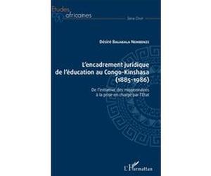 L'encadrement juridique de l'éducation au Congo-Kinshasa (1885-1986) Désiré Balabala Nembenze (Auteur)