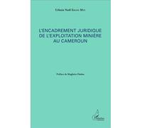 L'encadrement juridique de l'exploitation minière au Cameroun - Urbain Noël Ebang-Mve - L'harmattan - broché - Etude