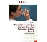 L'encadrement Juridique De Production Et De Distribution De L'eau Tome 1